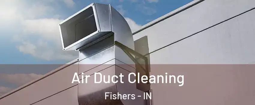 Air Duct Cleaning Fishers - IN
