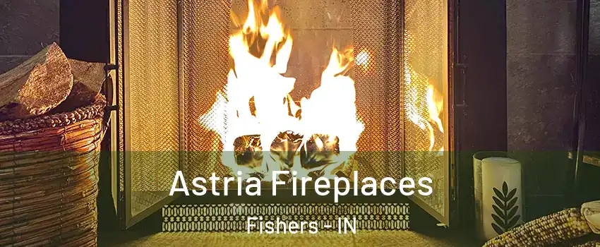  Astria Fireplaces Fishers - IN