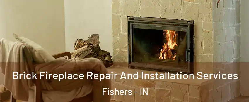  Brick Fireplace Repair And Installation Services Fishers - IN