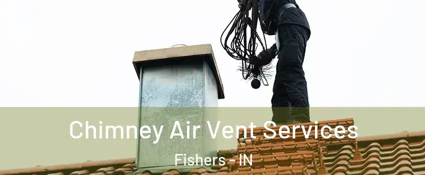  Chimney Air Vent Services Fishers - IN