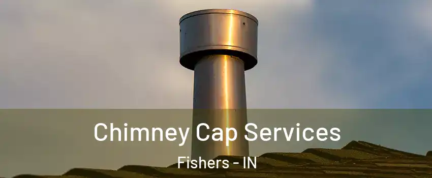  Chimney Cap Services Fishers - IN