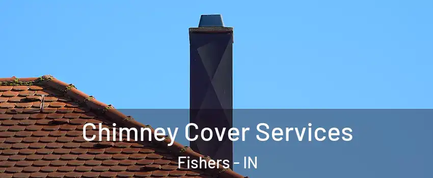  Chimney Cover Services Fishers - IN