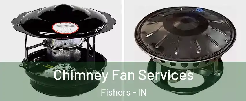  Chimney Fan Services Fishers - IN