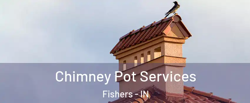  Chimney Pot Services Fishers - IN