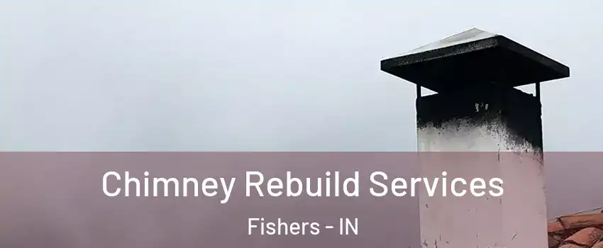  Chimney Rebuild Services Fishers - IN