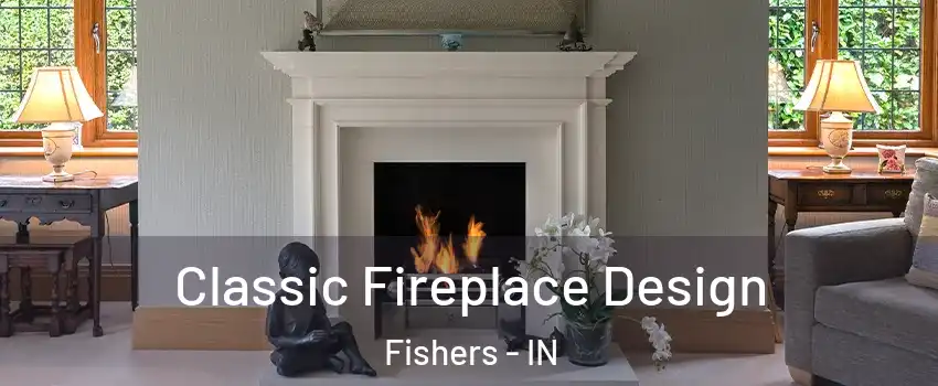  Classic Fireplace Design Fishers - IN