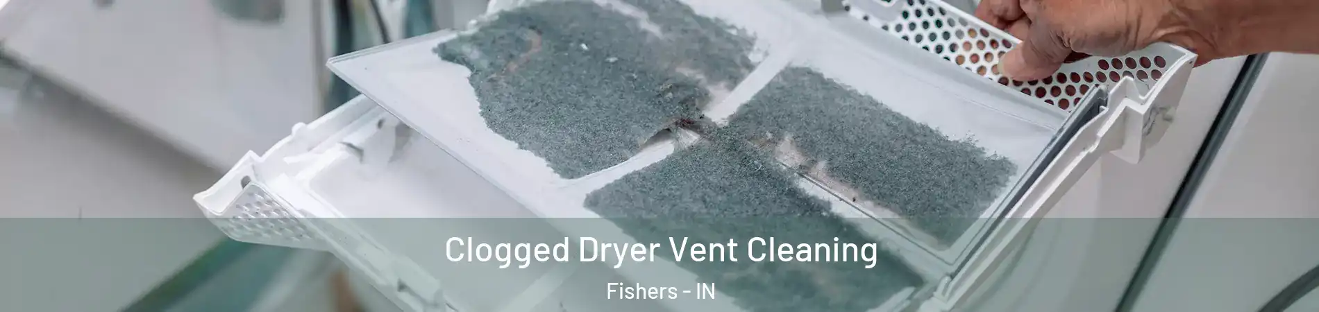  Clogged Dryer Vent Cleaning Fishers - IN