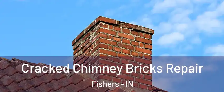  Cracked Chimney Bricks Repair Fishers - IN