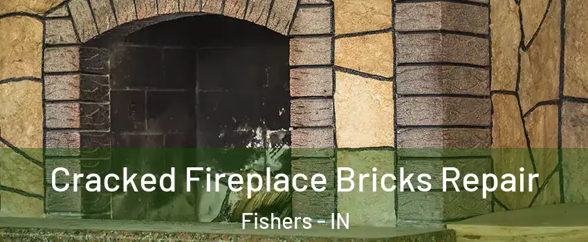  Cracked Fireplace Bricks Repair Fishers - IN