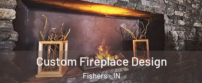  Custom Fireplace Design Fishers - IN