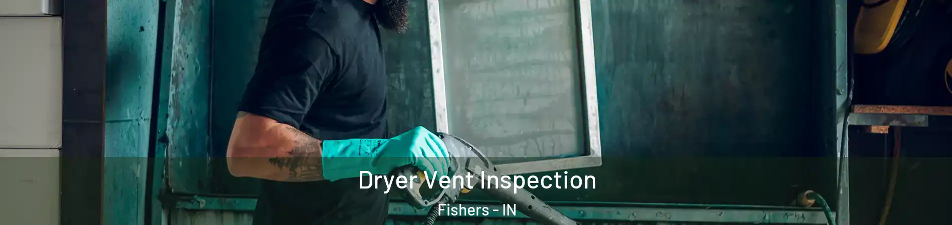  Dryer Vent Inspection Fishers - IN