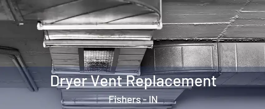  Dryer Vent Replacement Fishers - IN