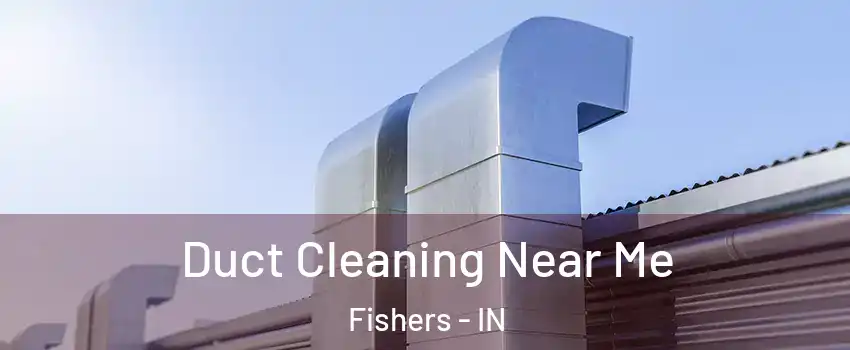  Duct Cleaning Near Me Fishers - IN