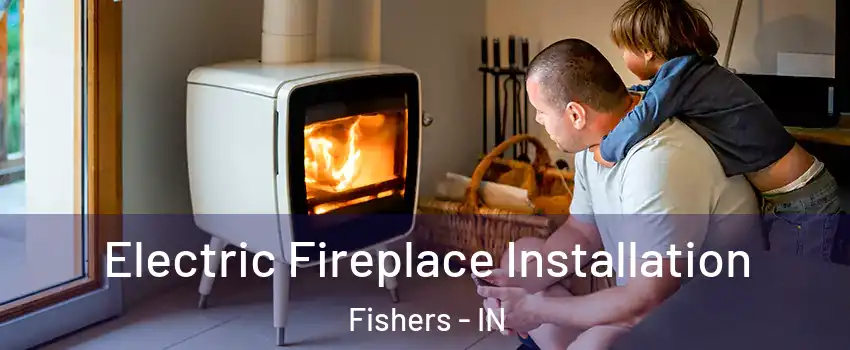  Electric Fireplace Installation Fishers - IN
