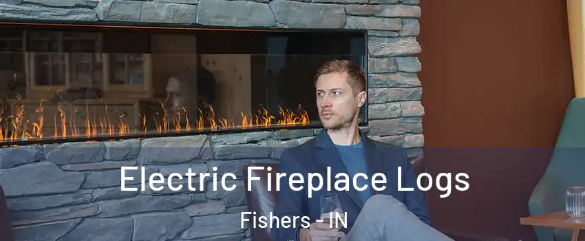  Electric Fireplace Logs Fishers - IN