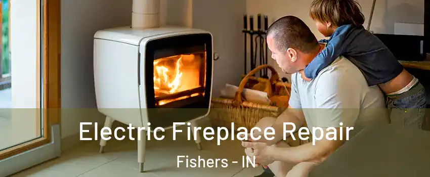  Electric Fireplace Repair Fishers - IN