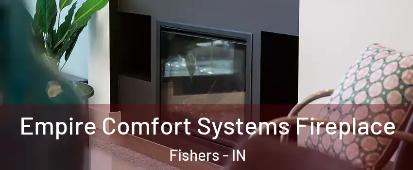  Empire Comfort Systems Fireplace Fishers - IN