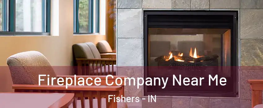  Fireplace Company Near Me Fishers - IN