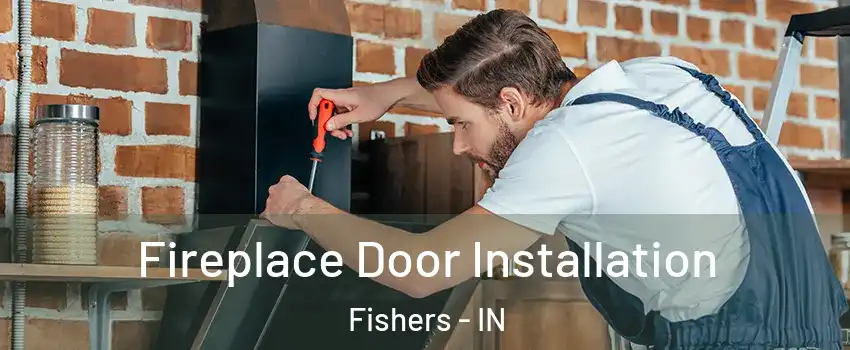  Fireplace Door Installation Fishers - IN