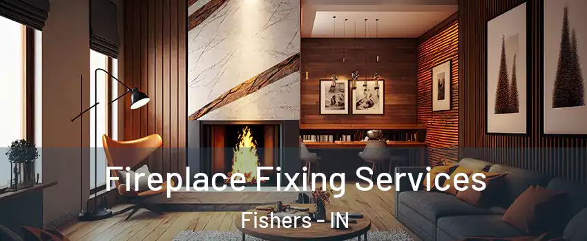  Fireplace Fixing Services Fishers - IN