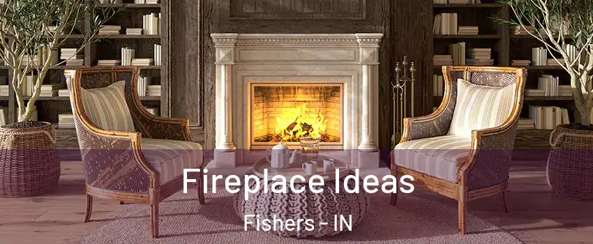  Fireplace Ideas Fishers - IN