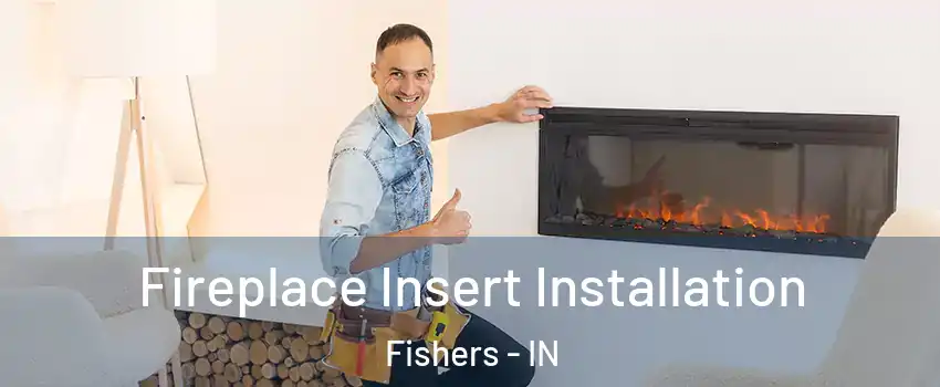  Fireplace Insert Installation Fishers - IN
