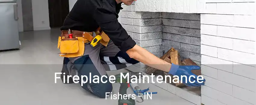  Fireplace Maintenance Fishers - IN