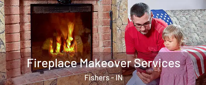 Fireplace Makeover Services Fishers - IN