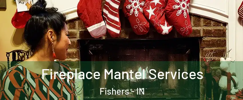  Fireplace Mantel Services Fishers - IN