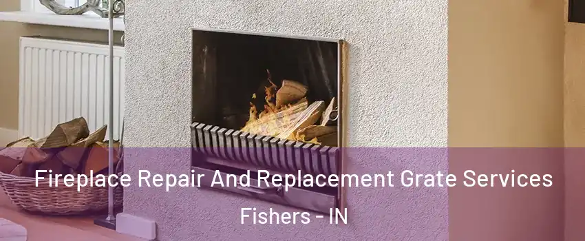  Fireplace Repair And Replacement Grate Services Fishers - IN