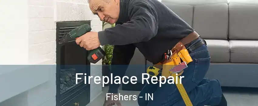  Fireplace Repair Fishers - IN