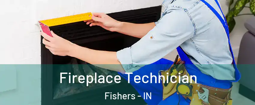  Fireplace Technician Fishers - IN