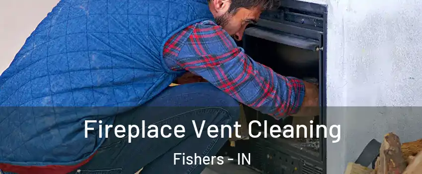  Fireplace Vent Cleaning Fishers - IN