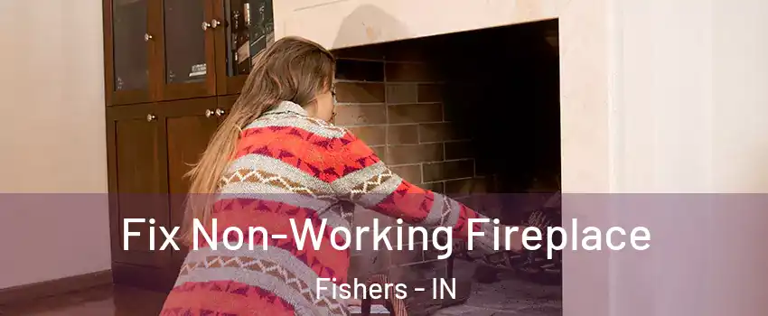  Fix Non-Working Fireplace Fishers - IN
