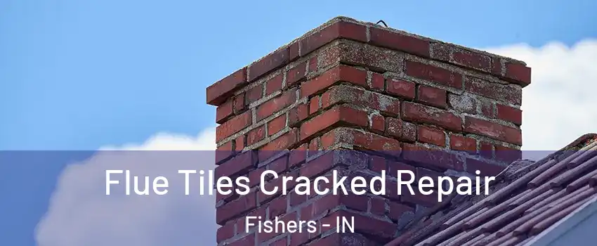  Flue Tiles Cracked Repair Fishers - IN