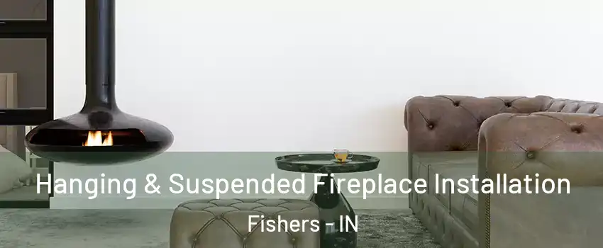  Hanging & Suspended Fireplace Installation Fishers - IN