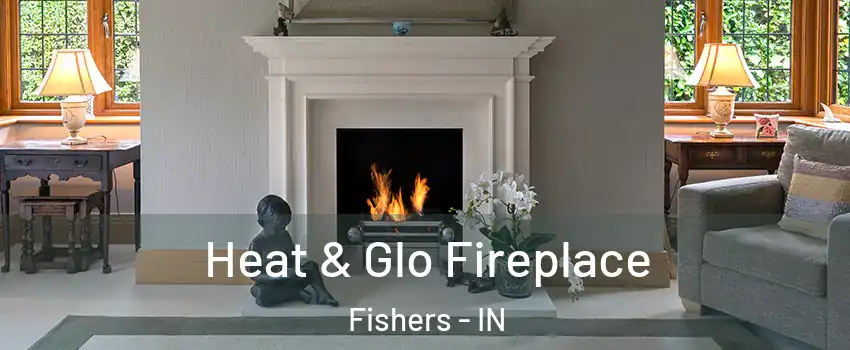 Heat & Glo Fireplace Fishers - IN
