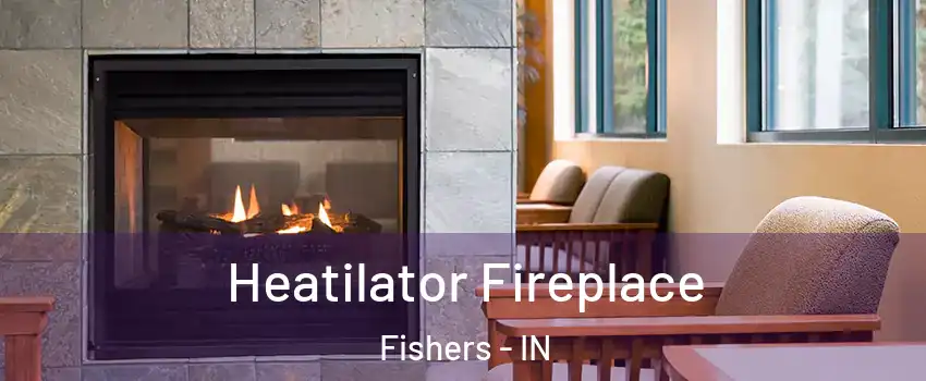  Heatilator Fireplace Fishers - IN
