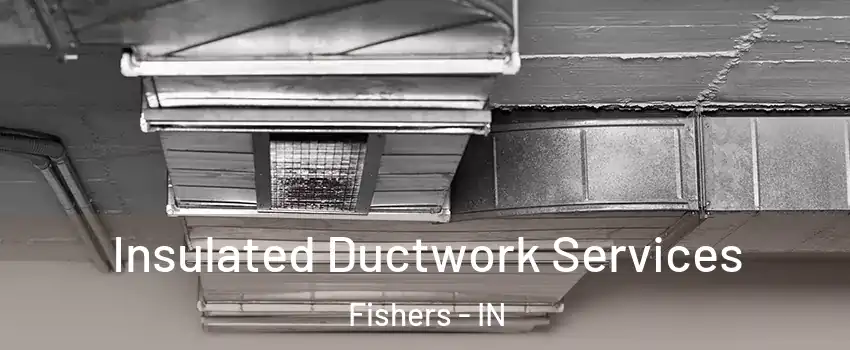  Insulated Ductwork Services Fishers - IN