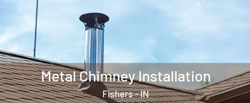  Metal Chimney Installation Fishers - IN