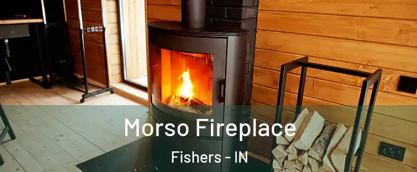  Morso Fireplace Fishers - IN