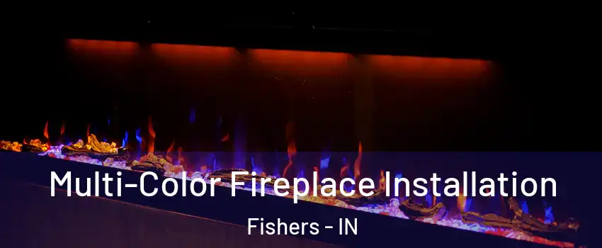  Multi-Color Fireplace Installation Fishers - IN