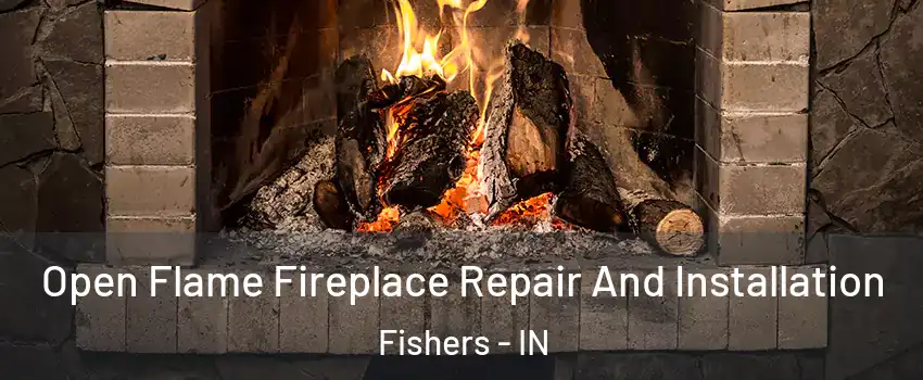  Open Flame Fireplace Repair And Installation Fishers - IN