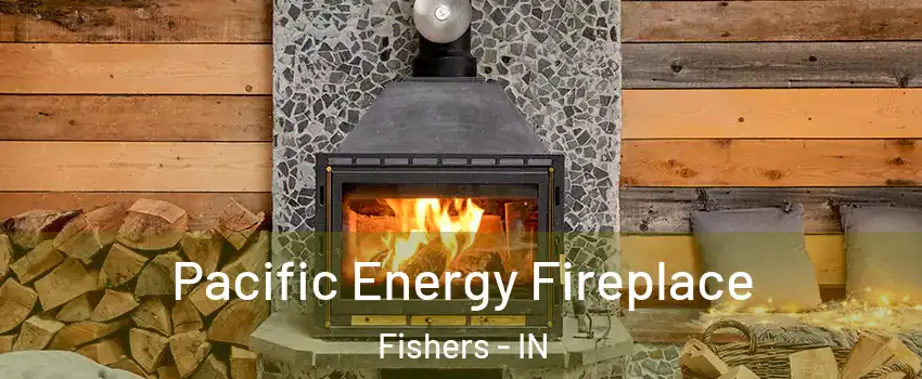  Pacific Energy Fireplace Fishers - IN