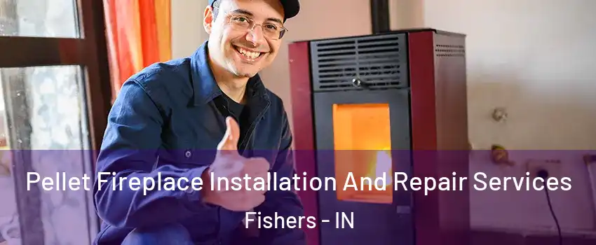  Pellet Fireplace Installation And Repair Services Fishers - IN
