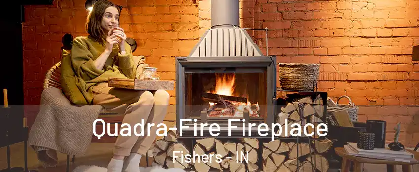  Quadra-Fire Fireplace Fishers - IN
