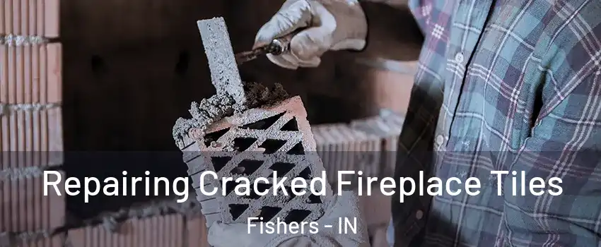  Repairing Cracked Fireplace Tiles Fishers - IN