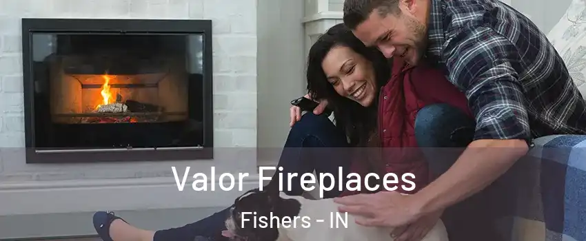  Valor Fireplaces Fishers - IN