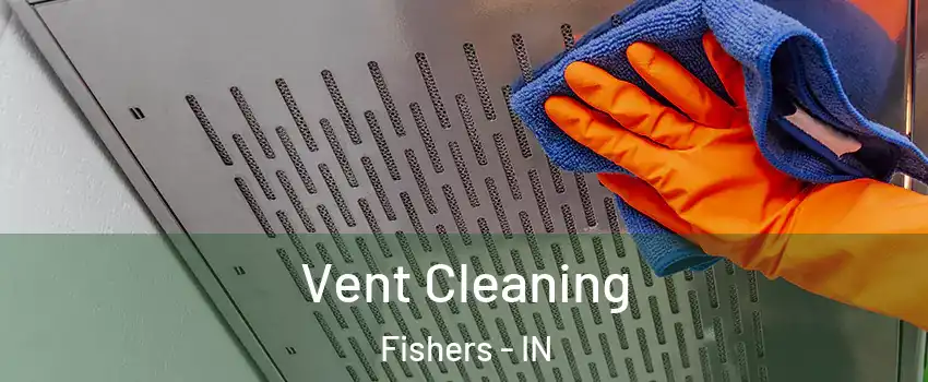  Vent Cleaning Fishers - IN