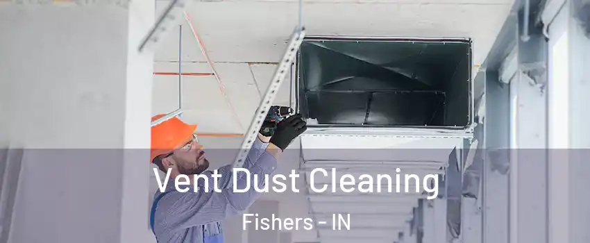  Vent Dust Cleaning Fishers - IN